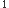 1
